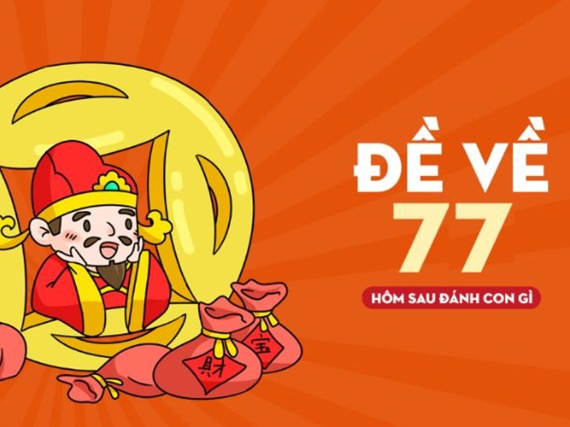 Ý nghĩa số 77 và lý do lô thủ quan tâm khi đề về 77