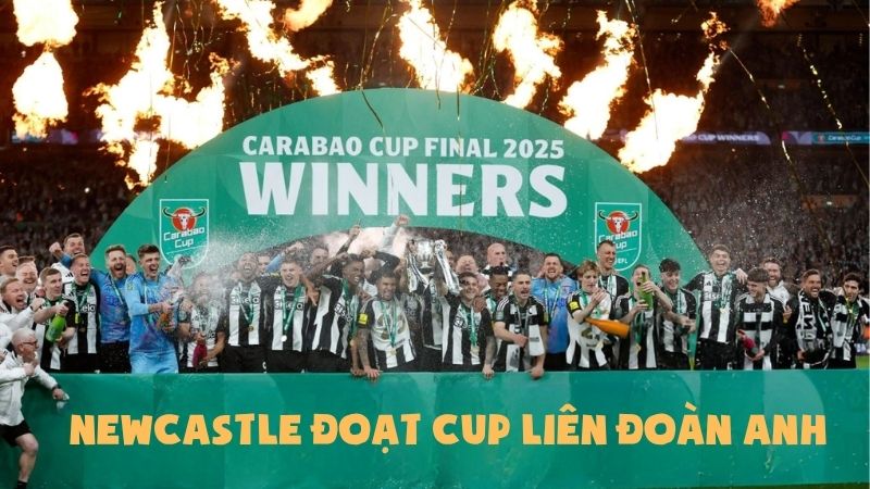EFL Cup 2025 – Newcastle đánh bại Liverpool 2-1 tại Wembley