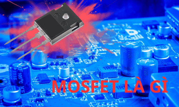 MOSFET là gì? Cấu tạo, nguyên lý và cách phân loại
