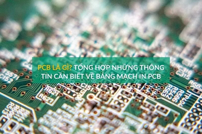 PCB là gì? Cấu tạo và vai trò trong thiết bị điện tử